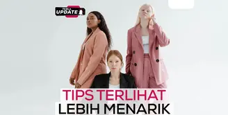 Fimela Update: Tips Terlihat Menarik