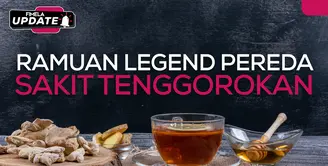 Fimela Update: Ramuan Legend Pereda Sakit Tenggorokan